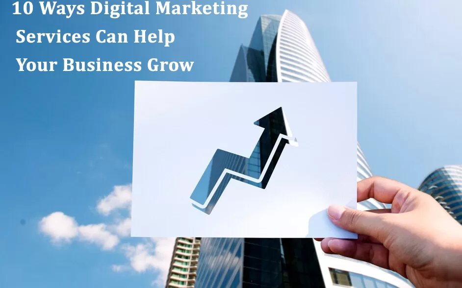 10 Ways Digital Marketing Services Can Help Your Business Grow