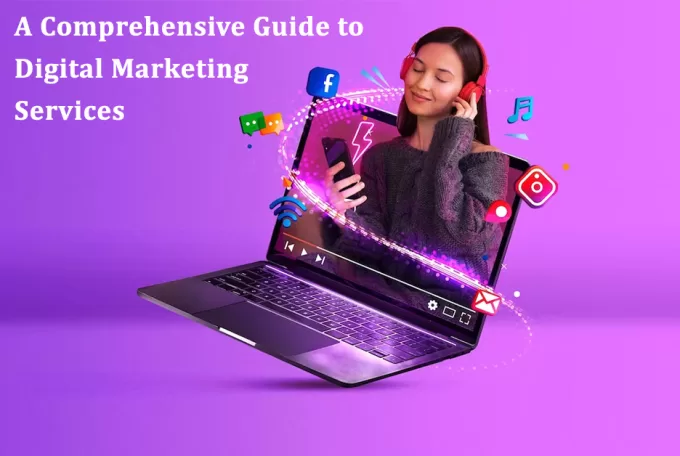 A Comprehensive Guide to Digital Marketing Services