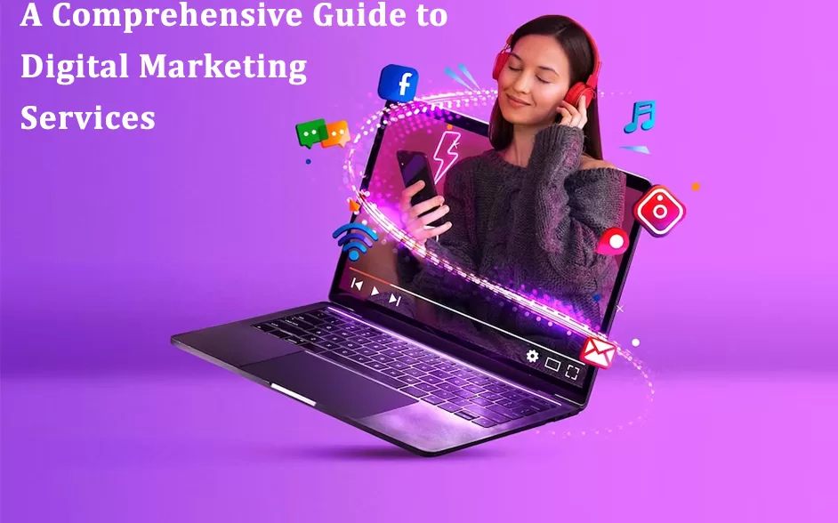 A Comprehensive Guide to Digital Marketing Services